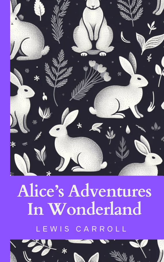 Alice’s Adventures In Wonderland by Lewis Carroll