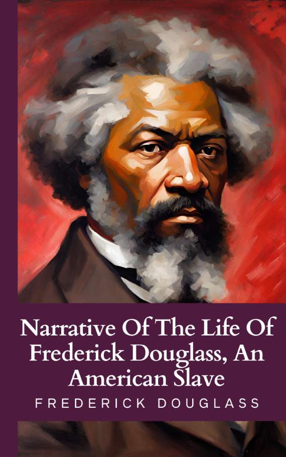 Narrative Of The Life Of Frederick Douglass, An American Slave by Frederick Douglass